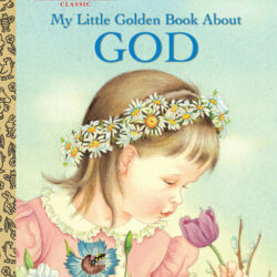 My Little Golden Book About God: A Classic Christian Easter Book for Kids